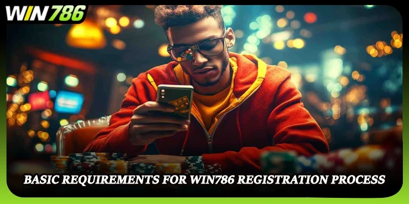Basic requirements for WIN786 registration process
