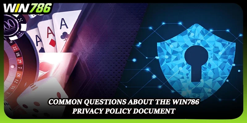 Common questions about the WIN786 privacy policy document
