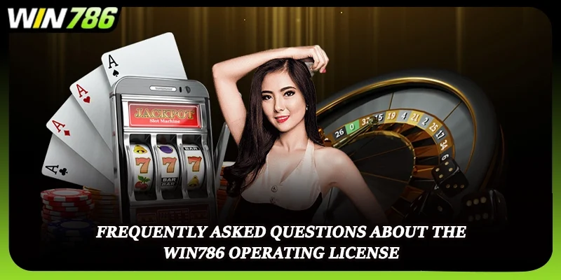 Frequently asked questions about the WIN786 operating license