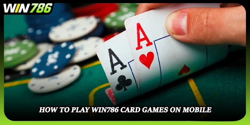 How to play WIN786 card games on mobile