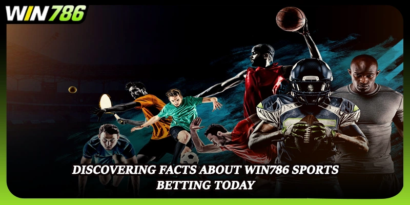 Discovering facts about WIN786 sports betting today