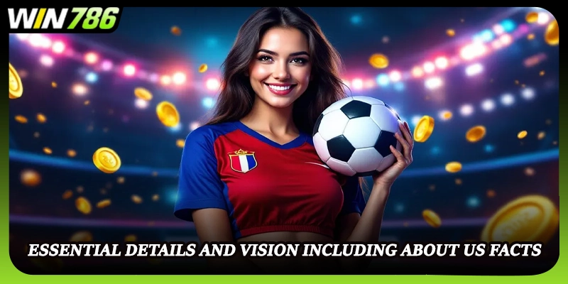 Essential details and vision including about us facts