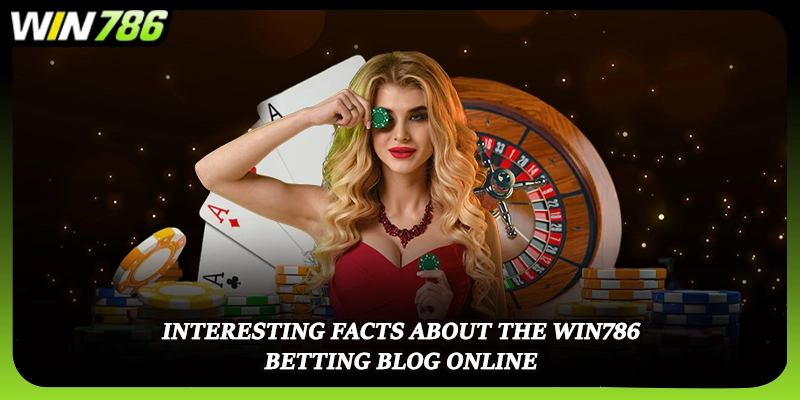 Interesting facts about the WIN786 betting blog online