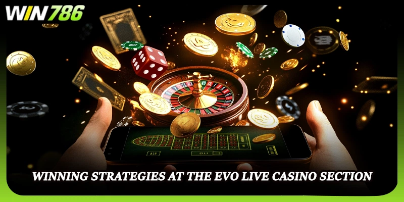 Winning strategies at the Evo Live Casino section
